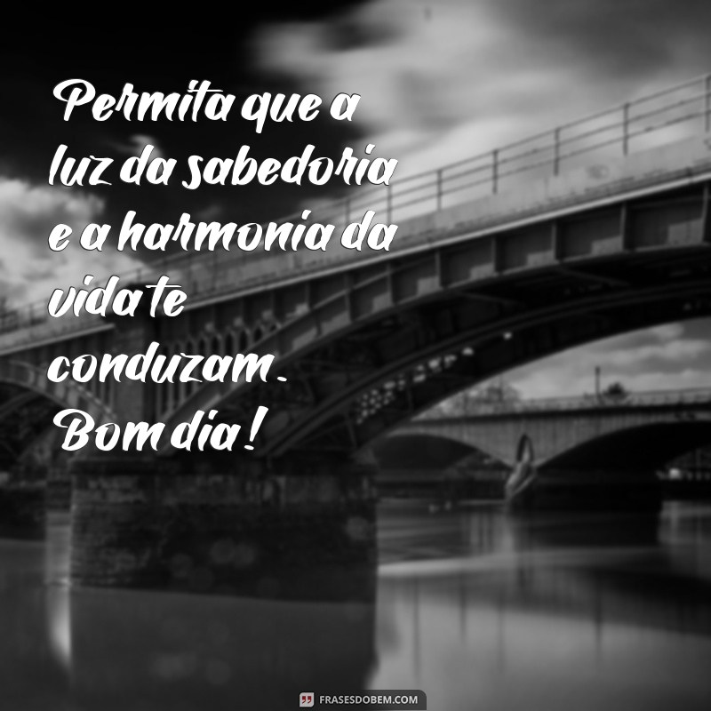 Comece Seu Dia com Harmonia e Luz: Frases Inspiradoras para um Bom Dia 