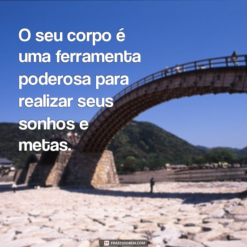 Descubra as melhores frases para valorizar seu corpo e se sentir ainda mais linda! 