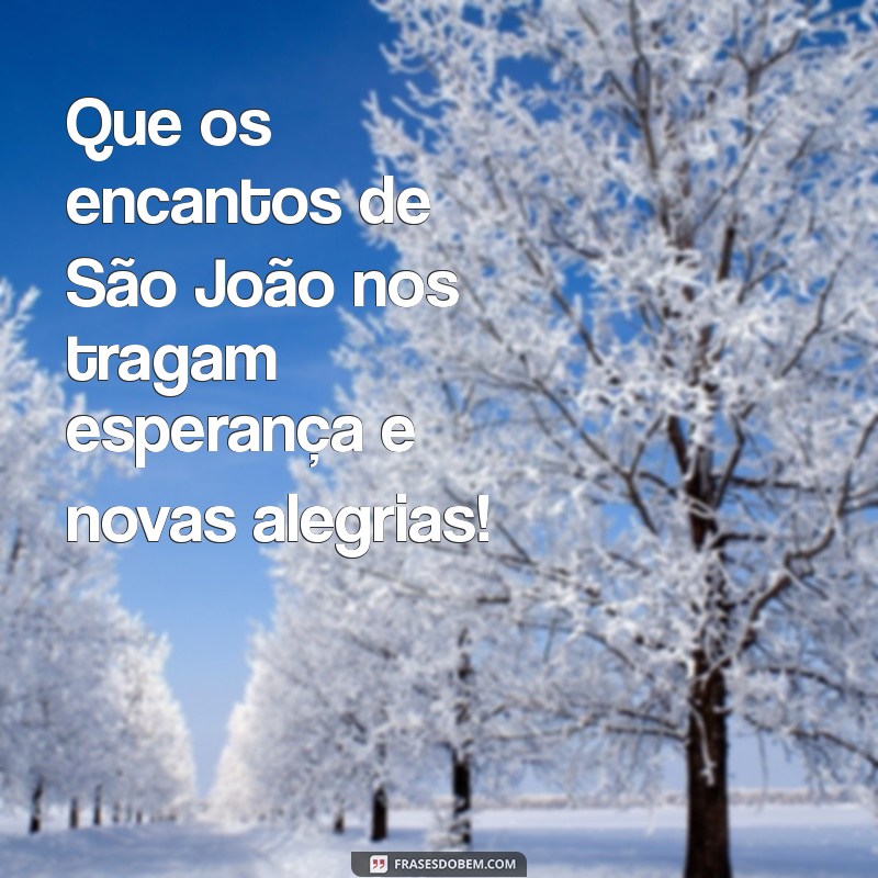 Mensagens Inspiradoras para Celebrar o São João: Compartilhe Alegria e Tradição 