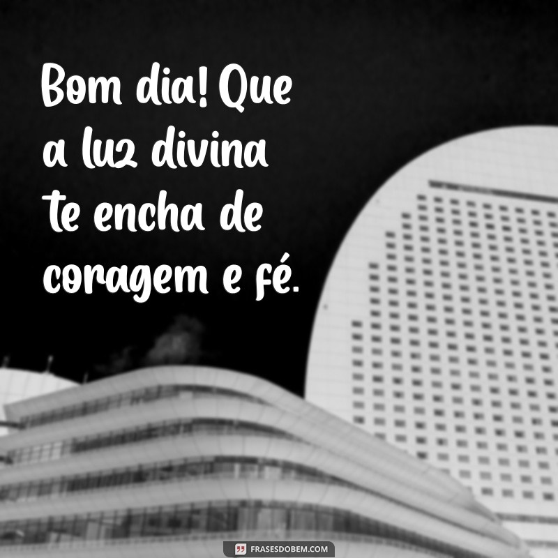 Bom Dia! 23 Frases Inspiradoras para Pedir a Luz de Deus em Seu Caminho 