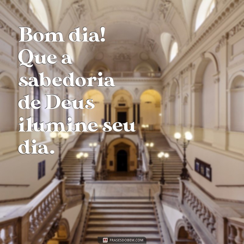 Bom Dia! 23 Frases Inspiradoras para Pedir a Luz de Deus em Seu Caminho 