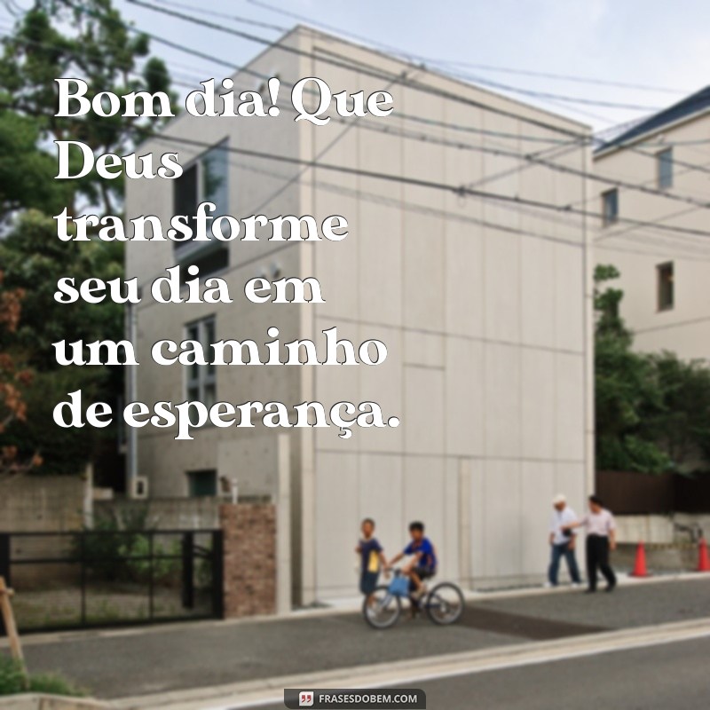 Bom Dia! 23 Frases Inspiradoras para Pedir a Luz de Deus em Seu Caminho 