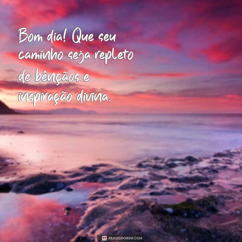 Bom Dia! 23 Frases Inspiradoras para Pedir a Luz de Deus em Seu Caminho 