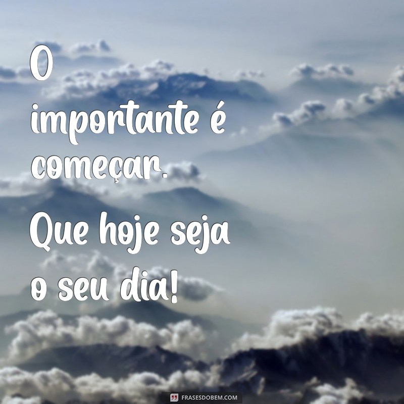 Frases Inspiradoras de Bom Dia para Começar sua Segunda com Energia 