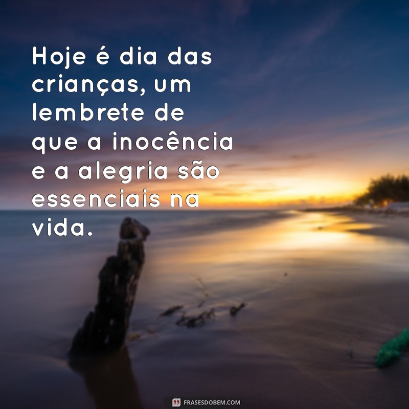 hoje é dia das crianças Hoje é dia das crianças, um lembrete de que a inocência e a alegria são essenciais na vida.