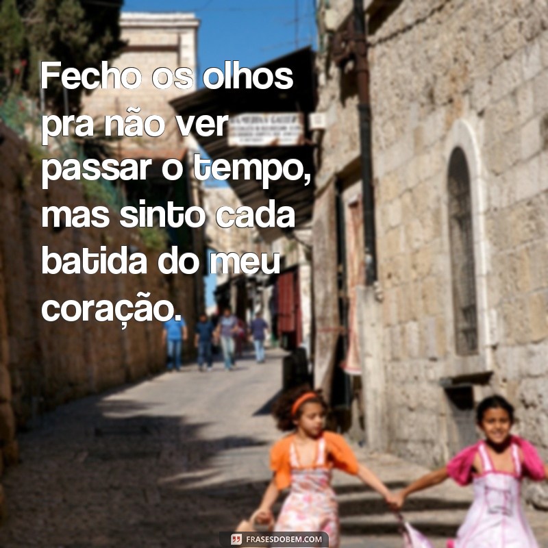 Descubra as melhores frases para fechar os olhos e aproveitar o tempo 