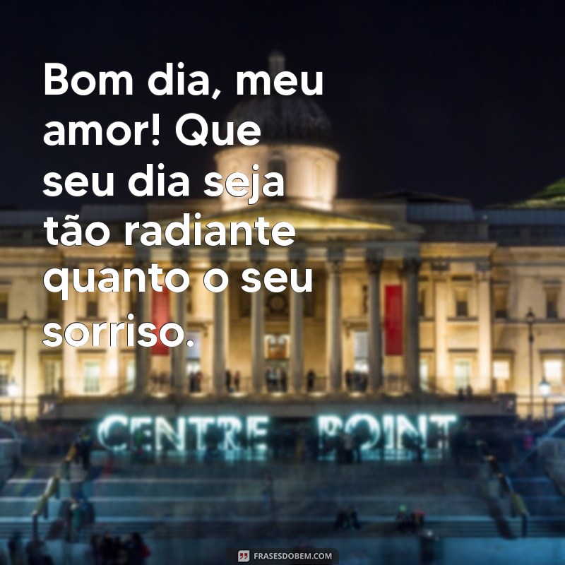 mensagem de bom dia amor e carinho Bom dia, meu amor! Que seu dia seja tão radiante quanto o seu sorriso.