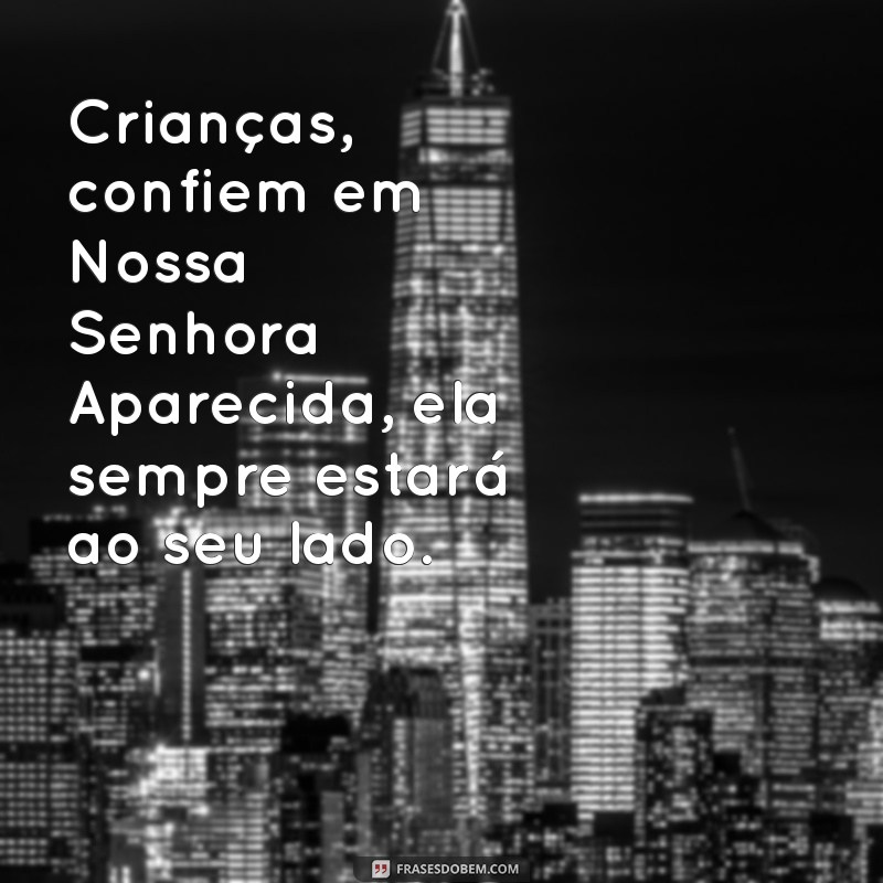 Frases Inspiradoras de Nossa Senhora Aparecida para Crianças: Mensagens de Fé e Amor 