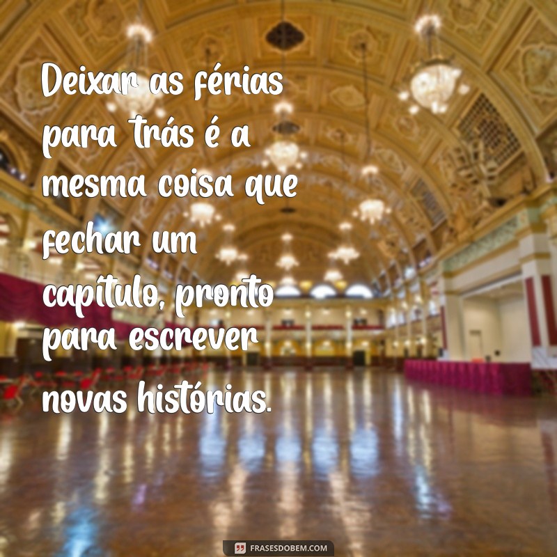 Frases Inspiradoras para Refletir sobre o Fim das Férias 