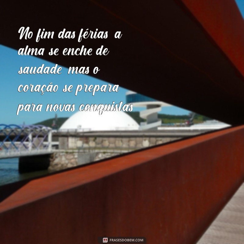 Frases Inspiradoras para Refletir sobre o Fim das Férias 