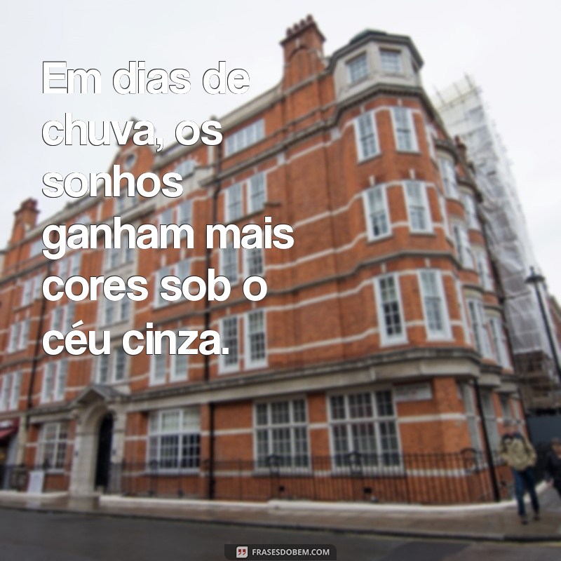 Frases Inspiradoras para Dias de Chuva: Encontre Conforto e Reflexão 