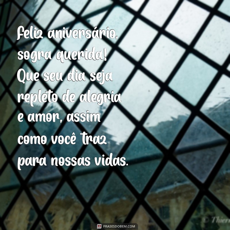 desejar feliz aniversário para sogra Feliz aniversário, sogra querida! Que seu dia seja repleto de alegria e amor, assim como você traz para nossas vidas.