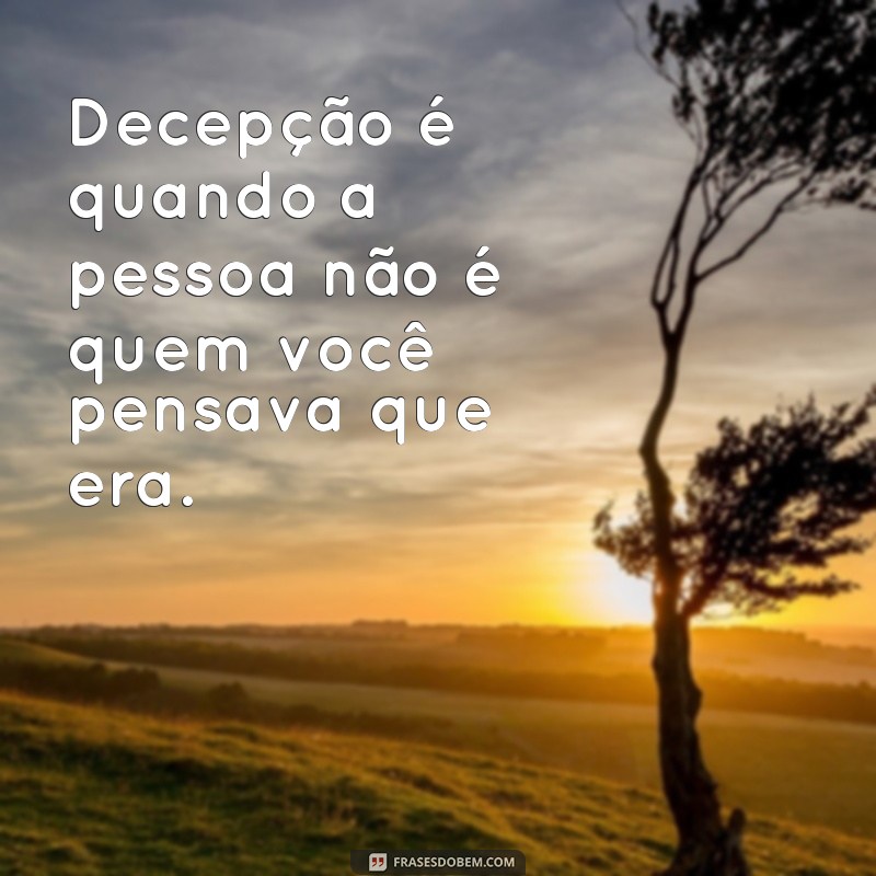 Descubra As Melhores Frases De Decep O Para Expressar Seus Sentimentos Frases Do Bem