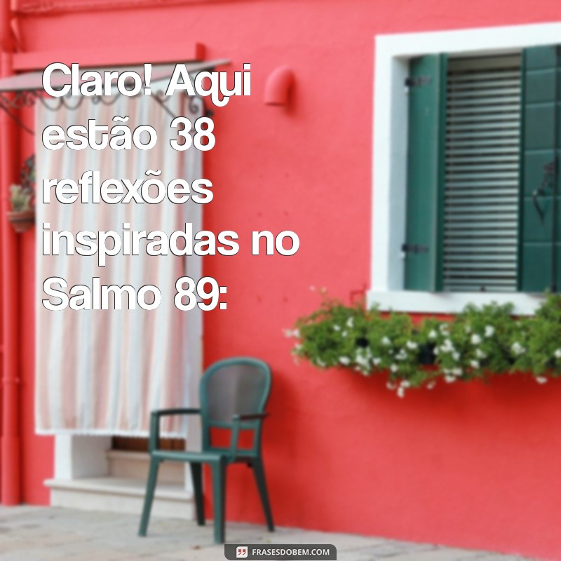 salmos 89 Claro! Aqui estão 38 reflexões inspiradas no Salmo 89: