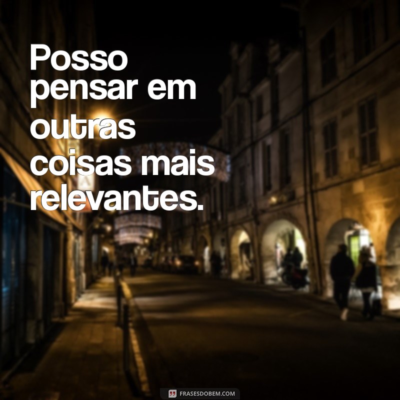 Frases que Revelam Falta de Interesse: Entenda os Sinais e Reflexões 