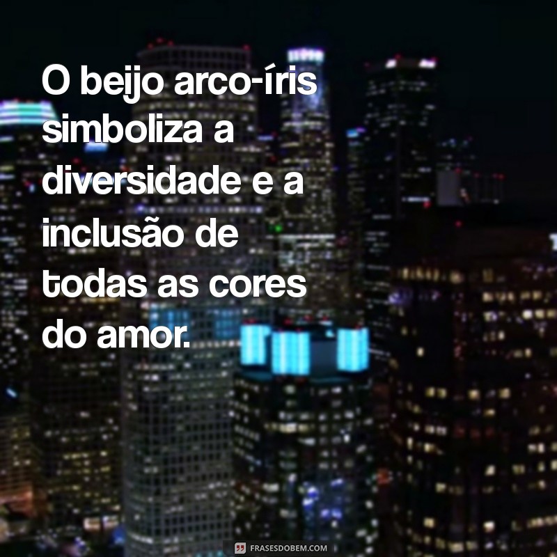 beijo arco-íris significado O beijo arco-íris simboliza a diversidade e a inclusão de todas as cores do amor.