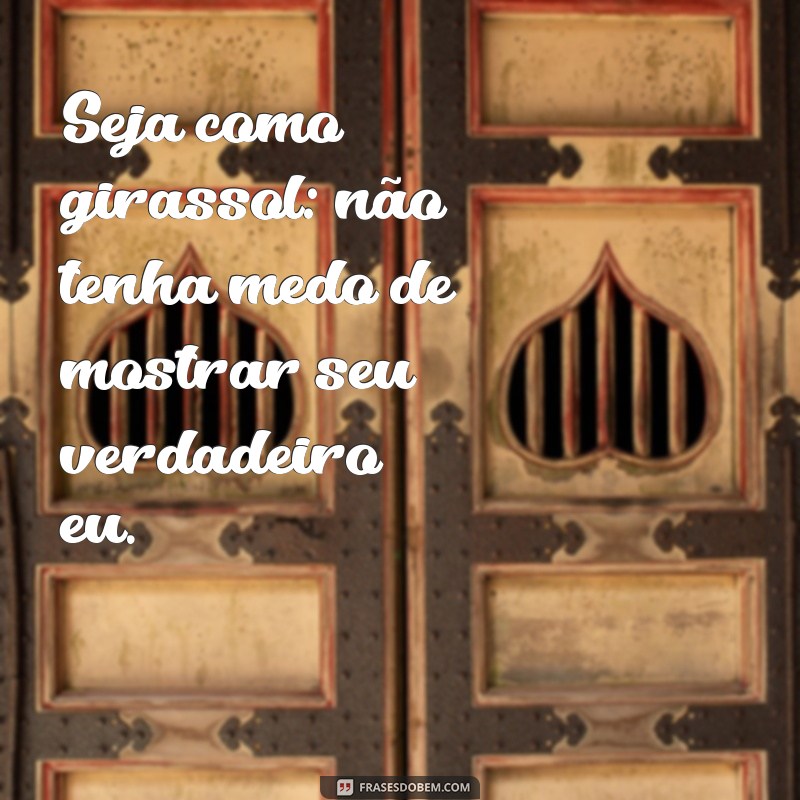 Seja Como um Girassol: 5 Lições de Vida para Brilhar em Qualquer Situação 