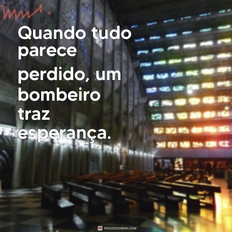 Frases Inspiradoras de Bombeiros: Coragem e Dedicação em Palavras 