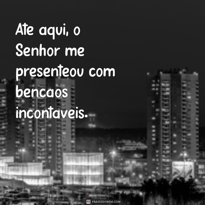 Até Aqui o Senhor: Reflexões sobre Fé e Perseverança 