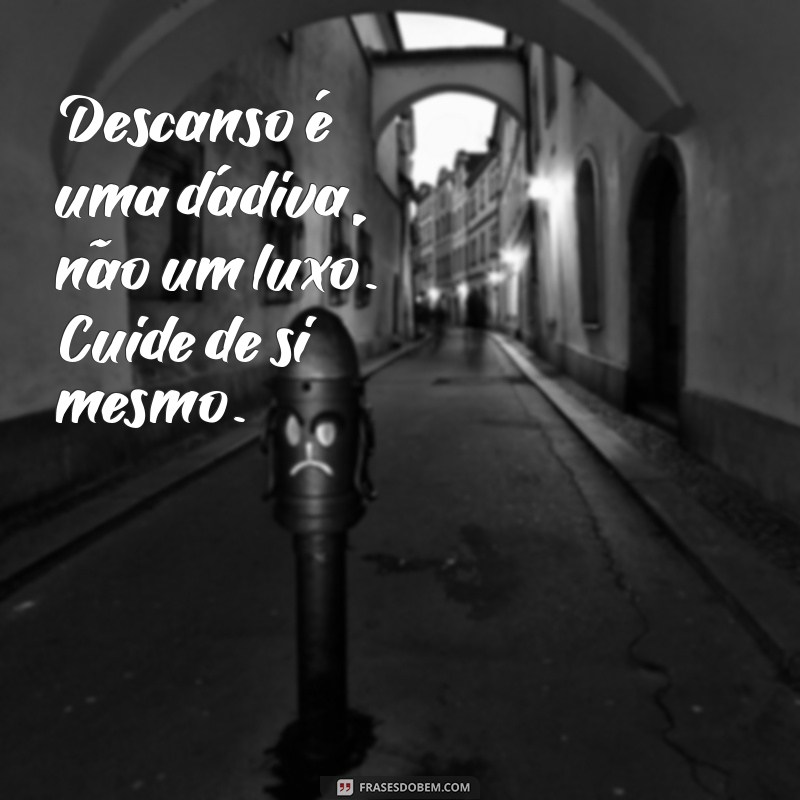 Descanso: A Importância de Recarregar as Energias para uma Vida Equilibrada 