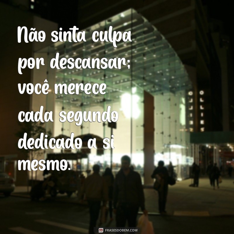 Descanso: A Importância de Recarregar as Energias para uma Vida Equilibrada 