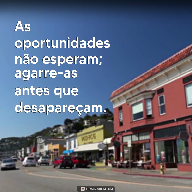 Descubra Frases Inspiradoras sobre Oportunidades para Transformar sua Vida 