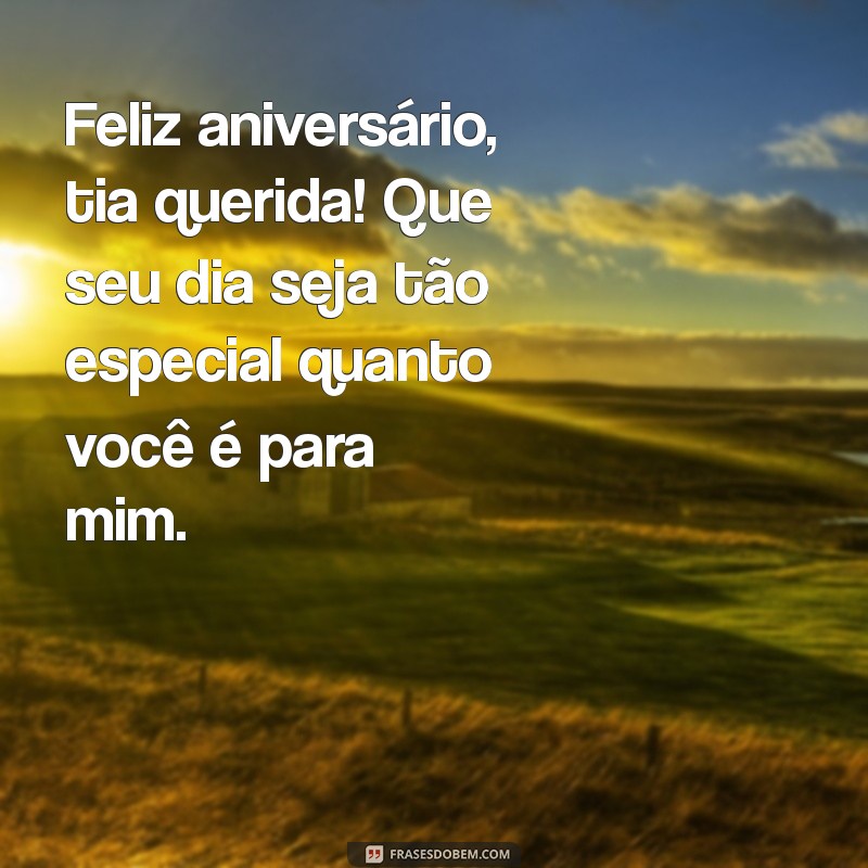 frases de aniversário pra tia Feliz aniversário, tia querida! Que seu dia seja tão especial quanto você é para mim.