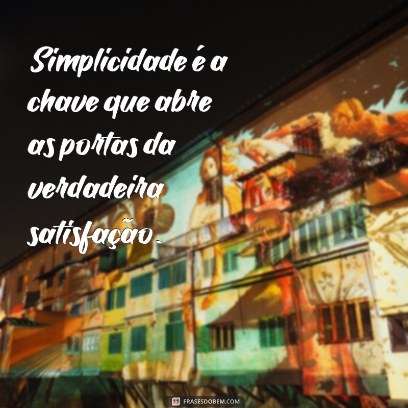 Frases Inspiradoras sobre Felicidade e Simplicidade para Iluminar seu Dia 