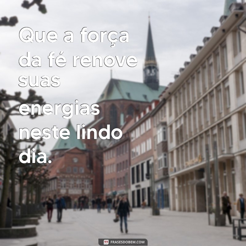 Frases Inspiradoras de Bom Dia: Renovando a Fé e a Esperança 