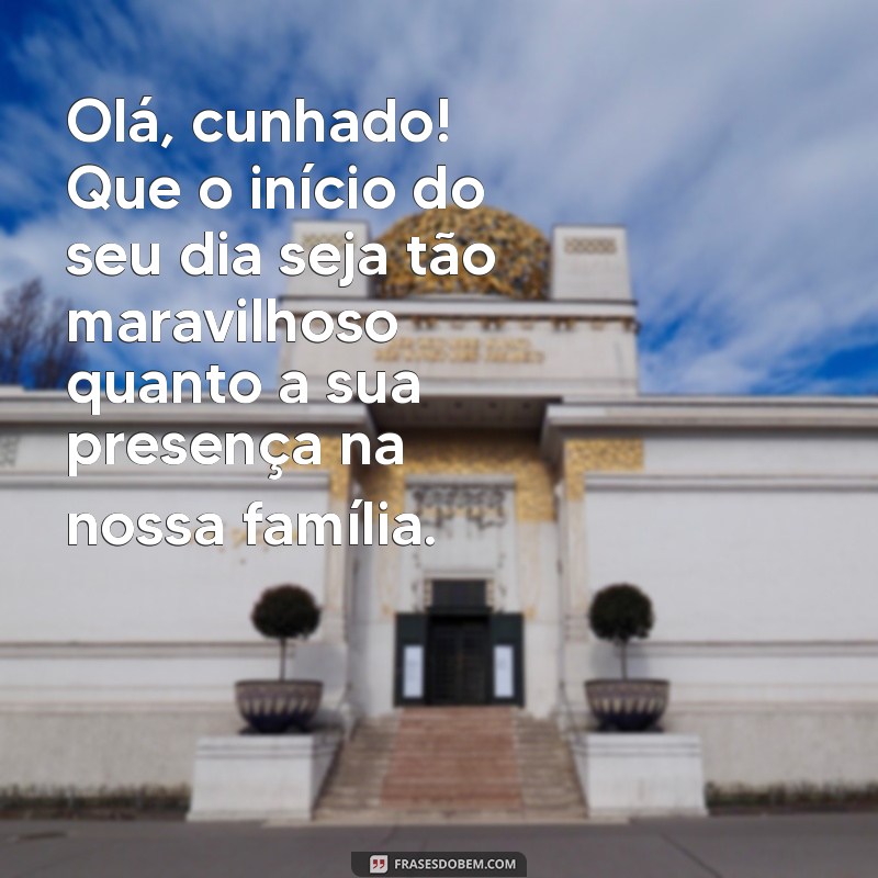 Mensagens Inspiradoras de Bom Dia para Surpreender seu Cunhado 