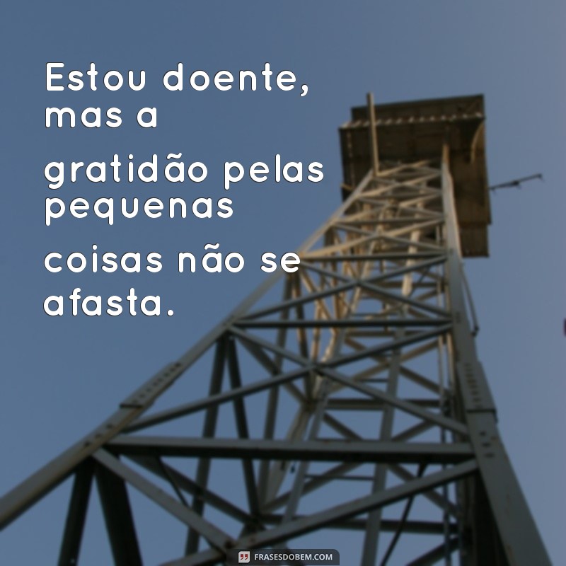 Frases Inspiradoras para Quando Você Está Doente: Conforto e Esperança 