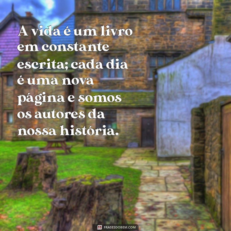 pensamento:rmthve4fc6e= reflexão sobre a vida A vida é um livro em constante escrita; cada dia é uma nova página e somos os autores da nossa história.