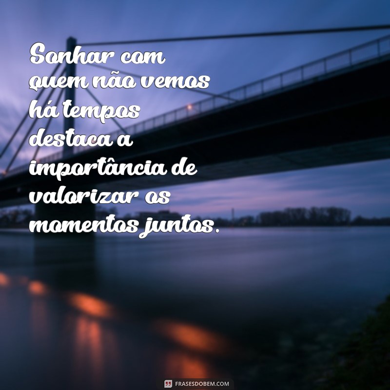 Significado de Sonhar com Parente que Não Vê Há Muito Tempo: Interpretações e Mensagens 