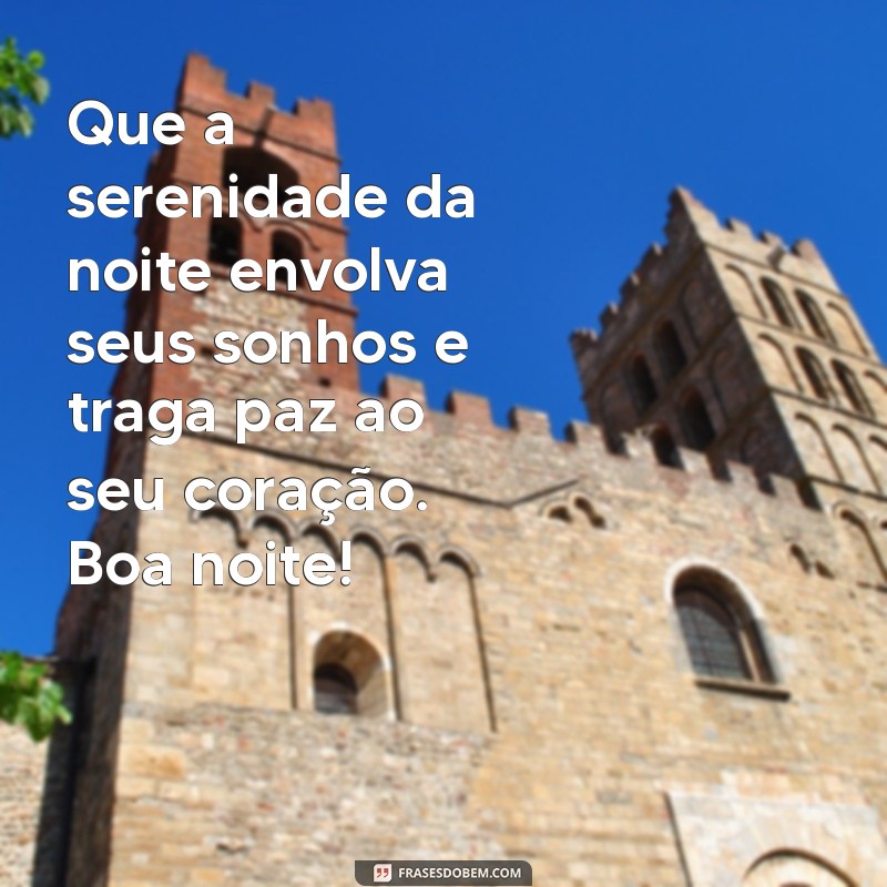 linda:qqcrxdbjlp4= mensagem de boa noite diferente Que a serenidade da noite envolva seus sonhos e traga paz ao seu coração. Boa noite!