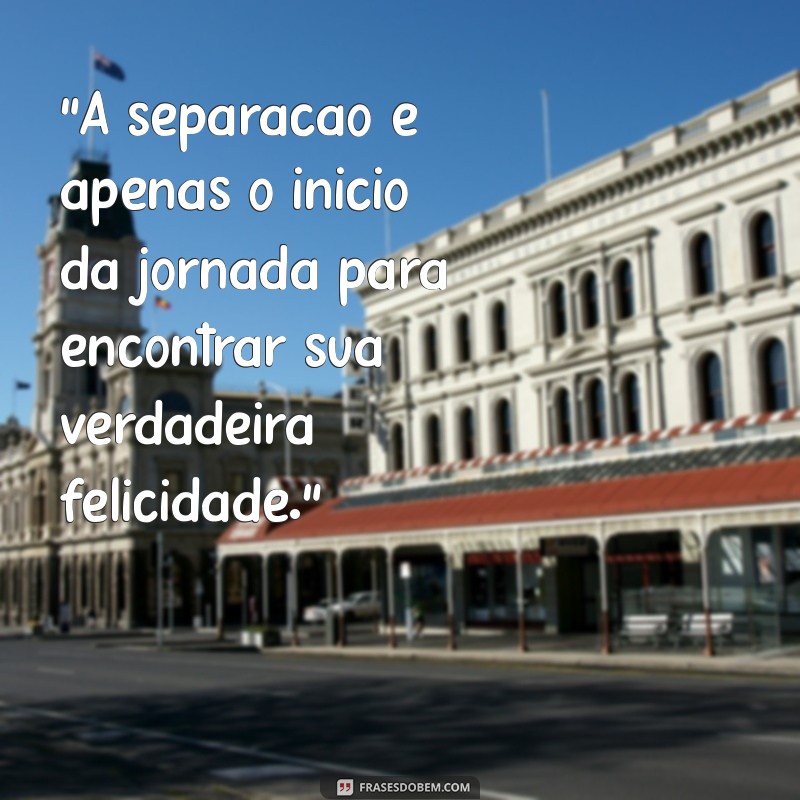 frases de separação é superação 