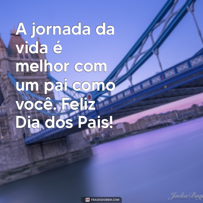 Frases Emocionantes para Celebrar o Dia dos Pais 