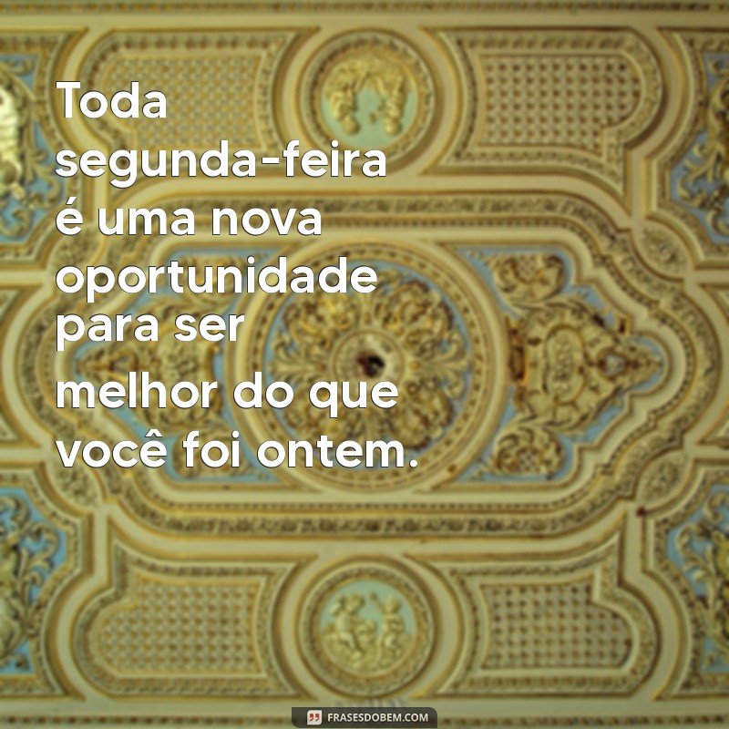 Comece Sua Semana com Motivação: Mensagens Inspiradoras para Segunda-feira 