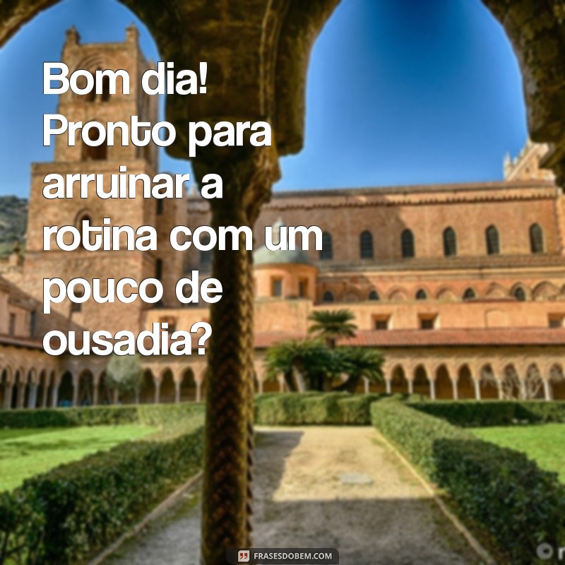 Bom Dia Safadeza: Frases Engraçadas para Começar o Dia com Humor 