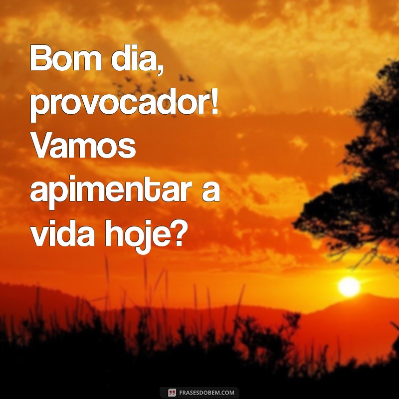 Bom Dia Safadeza: Frases Engraçadas para Começar o Dia com Humor 