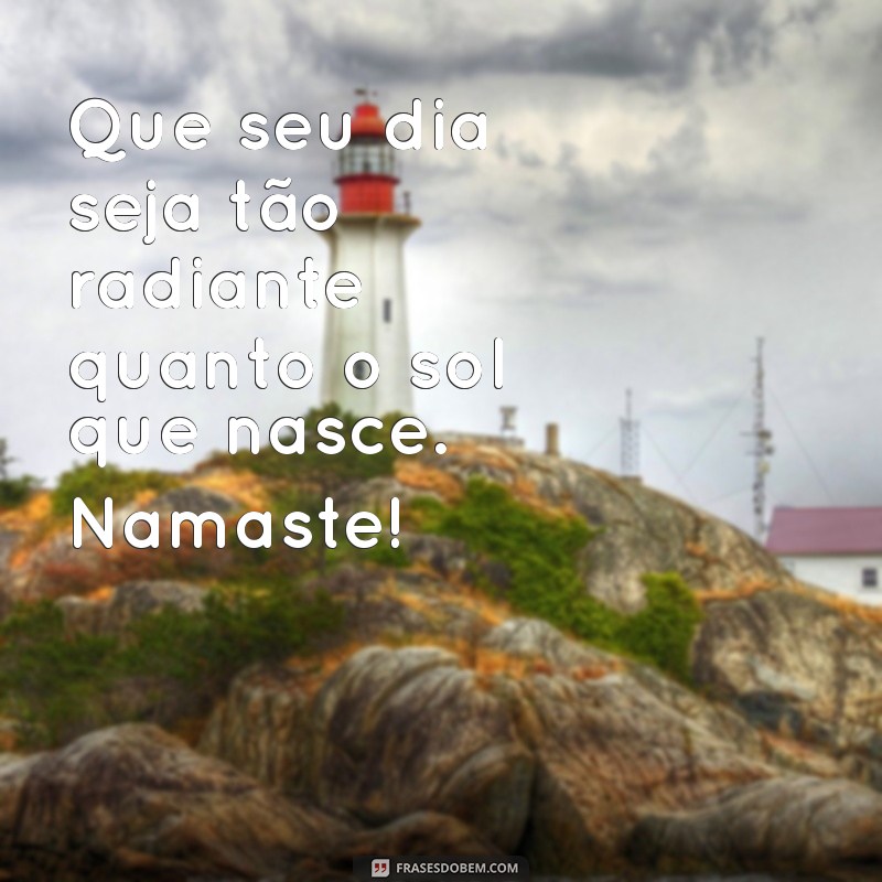 Mensagem de Bom Dia: Inspire-se com o Poder do Namaste 