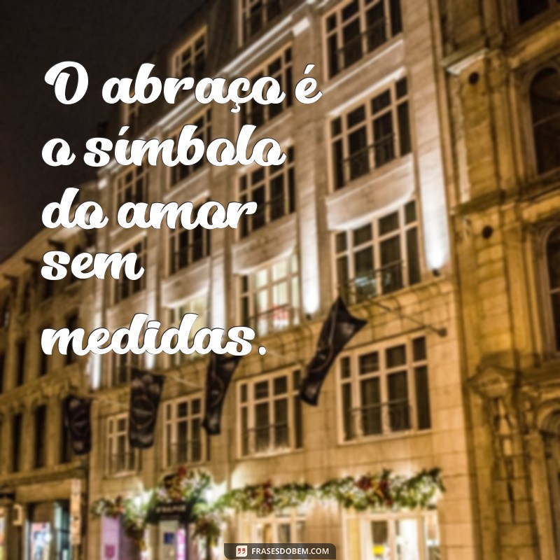 Descubra as melhores frases para celebrar o Dia do Abraço em 2024! 