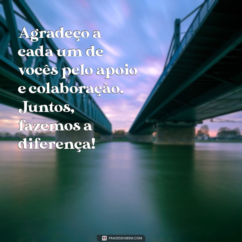 mensagem para colegas de trabalho agradecimento Agradeço a cada um de vocês pelo apoio e colaboração. Juntos, fazemos a diferença!