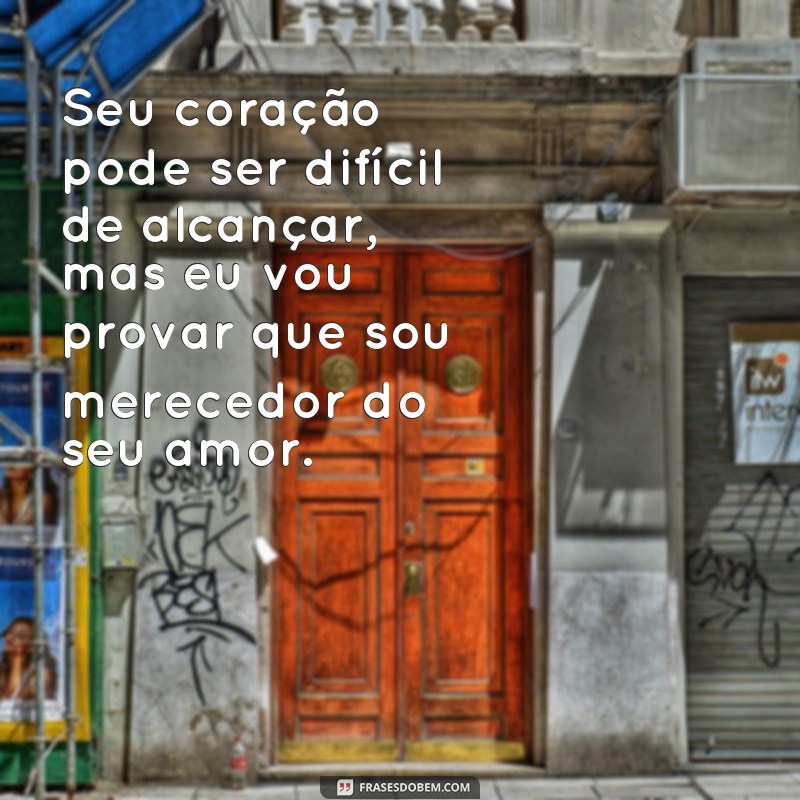 27 frases infalíveis para conquistar um amor difícil 