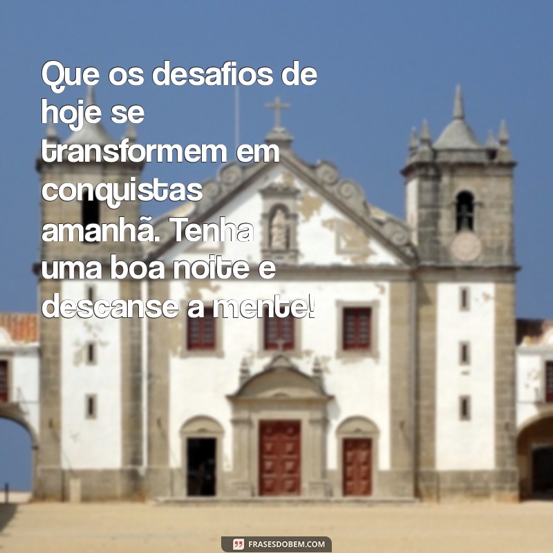 Frases Inspiradoras de Boa Noite para Superar Desafios e Renovar a Esperança 