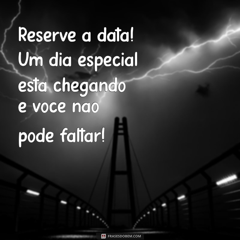 mensagem de save the date Reserve a data! Um dia especial está chegando e você não pode faltar!