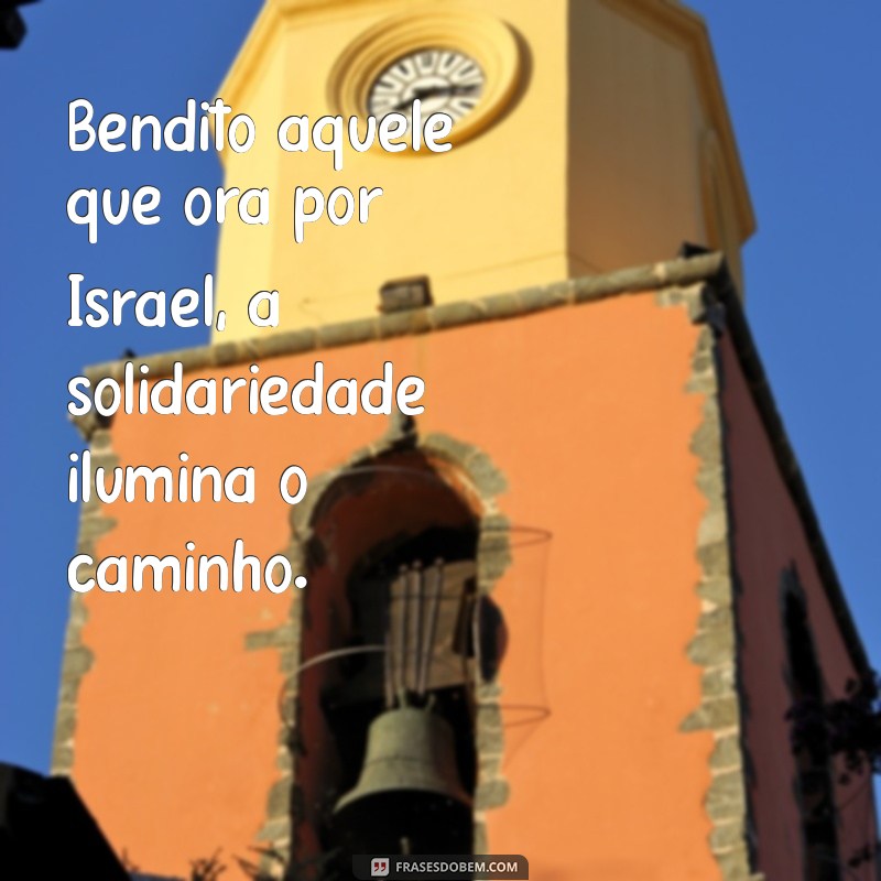 Bendito Aquele que Ora por Israel: A Importância da Oração e do Apoio Espiritual 