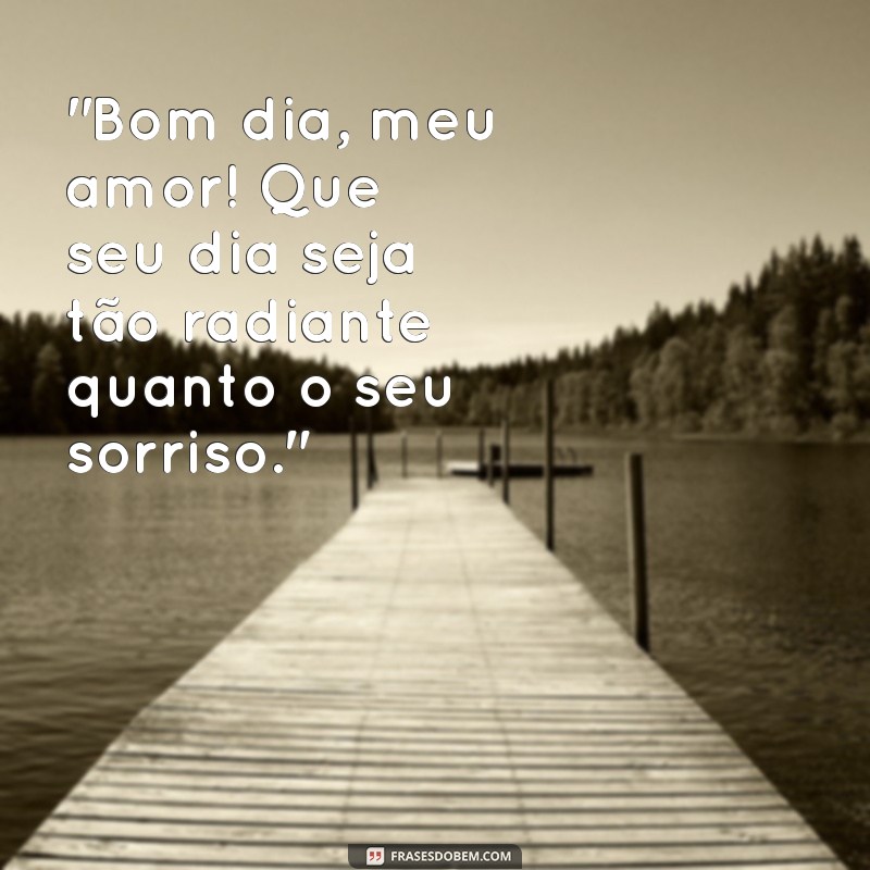 frases de bom dia para conquistar a pessoa amada 