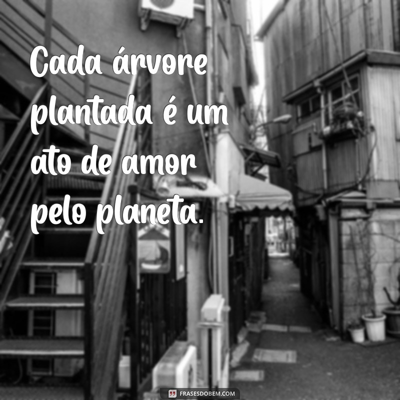 Frases Motivacionais para Inspirar a Preservação do Meio Ambiente 