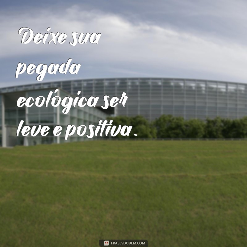 Frases Motivacionais para Inspirar a Preservação do Meio Ambiente 