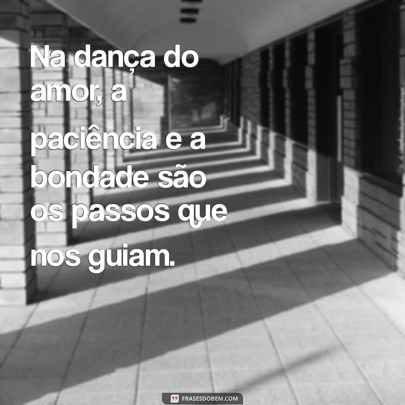 Descubra o Verdadeiro Significado de O Amor é Paciente e Bondoso 